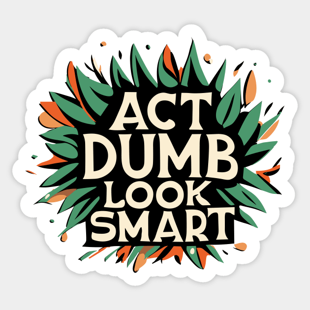 Act dumb look smart Sticker by Kingrocker Clothing